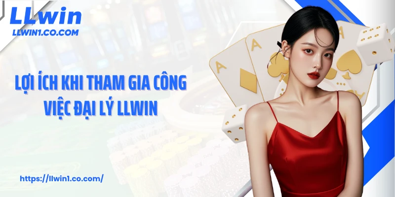 Lợi ích khi tham gia công việc đại lý LLwin